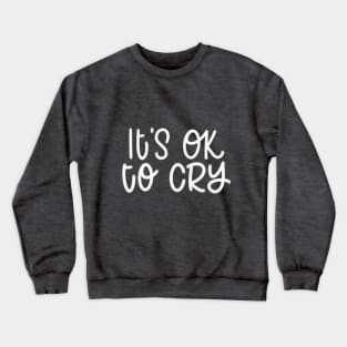 It’s OK to cry Crewneck Sweatshirt